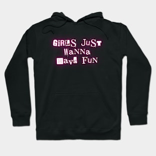 Girls just wanna have fun Hoodie